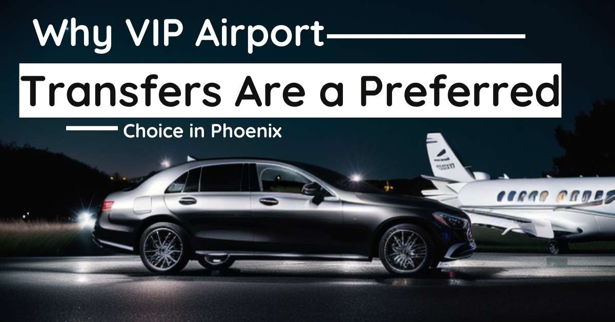 Why VIP Airport Transfers Are a Preferred Choice in Phoenix